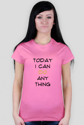 T-shirt: Today I can do anything