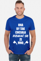 Koszulka"Ona by tak chciała, dziarać się ze mną!"