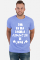 Koszulka"Ona by tak chciała, dziarać się ze mną!"