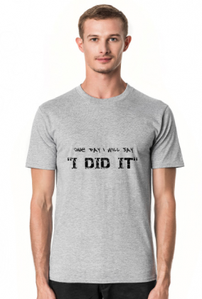 Koszulka Męska: One day I will say I did it
