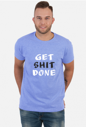 Koszulka Męska: Get Shit Done