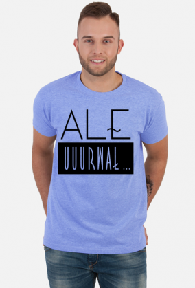 Ale urwał - koszulka z zabawnym nadrukiem