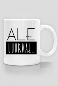 Ale urwał - kubek z zabawnym nadrukiem