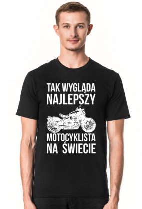 Koszulka męska Tak wygląda najlepszy motocyklista na świecie