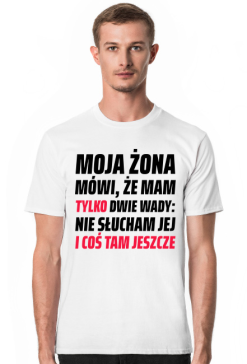 Koszulka męska Moja Żona mówi, że mam tylko dwie wady