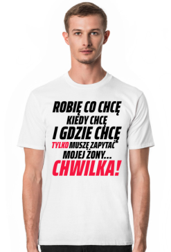 Koszulka męska robię co chcę, kiedy chcę i gdzie chcę