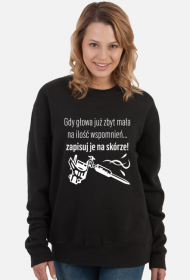 Bluza" Gdy głowa już zbyt mała na ilość wspomnień, zapisuj je na skórze!"