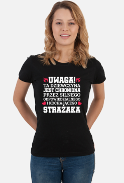 Koszulka damska Uwaga! Ta dziewczyna jest chroniona przez strażaka