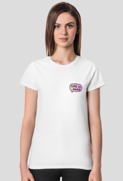 Life is hard T-Shirt ♀