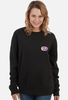 Life is hard Sweatshirt ♀