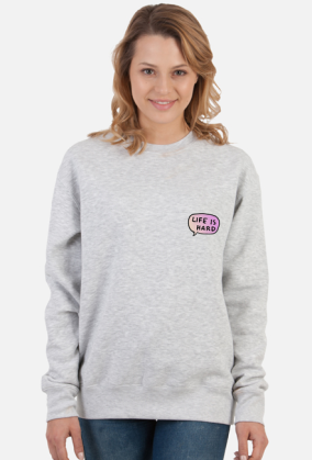 Life is hard Sweatshirt ♀