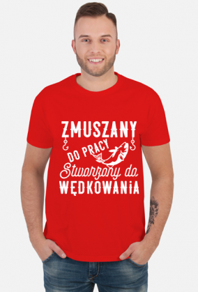 Koszulka męska Zmuszany do pracy stworzony do wędkowania