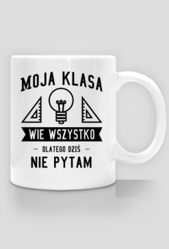 Moja klasa wie wszystko - Kubek dla nauczyciela