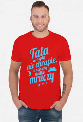 Tata nigdy nie chrapie, co najwyżej słodko mruczy