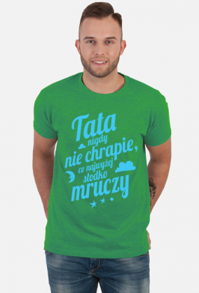 Tata nigdy nie chrapie, co najwyżej słodko mruczy