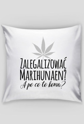 Zalegalizować marihunaen - poduszka z nadrukiem