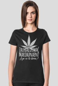 Zalegalizować marihunaen - damska koszulka z nadrukiem