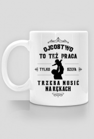 Ojcostwo to też praca - Kubek dla taty