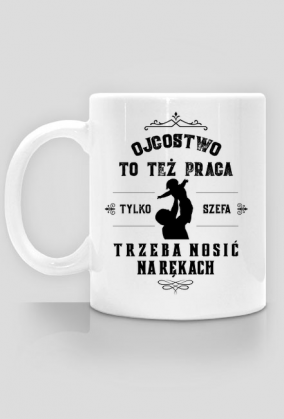 Ojcostwo to też praca - Kubek dla taty