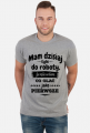 Mam dzisiaj tyle do roboty, że nie wiem co olać jako pierwsze