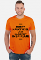 Dobry nauczyciel uczy, najlepszy inspiruje - Koszulka