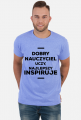 Dobry nauczyciel uczy, najlepszy inspiruje - Koszulka