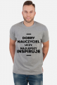 Dobry nauczyciel uczy, najlepszy inspiruje - Koszulka