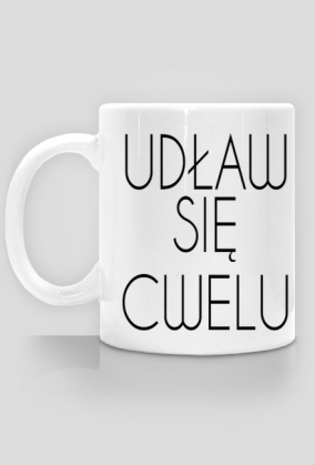 KUBEK "UDŁAW SIĘ CWELU"