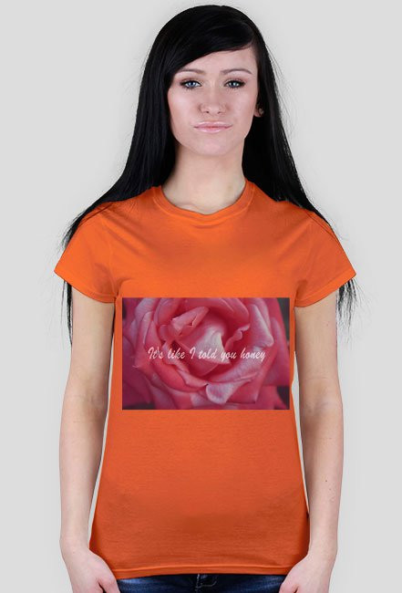 It's like I told you honey