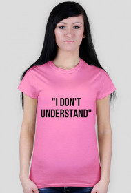 i don't understand - koszulka damska