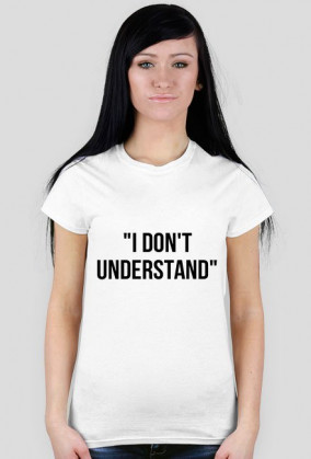 i don't understand - koszulka damska