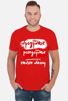 Czy wygrywasz, czy przegrywasz, zawsze wierny! Koszulki kibic