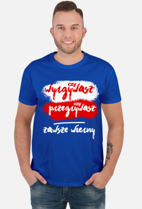 Czy wygrywasz, czy przegrywasz, zawsze wierny! Koszulki kibic