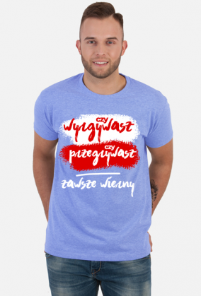 Czy wygrywasz, czy przegrywasz, zawsze wierny! Koszulki kibic