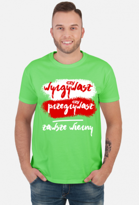 Czy wygrywasz, czy przegrywasz, zawsze wierny! Koszulki kibic