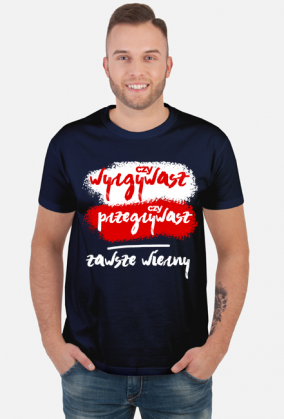 Czy wygrywasz, czy przegrywasz, zawsze wierny! Koszulki kibic
