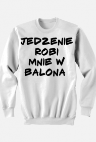 Bluza "Jedzenie robi mnie w balona"