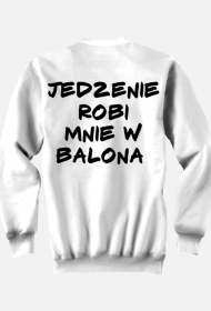 Bluza "Jedzenie robi mnie w balona"