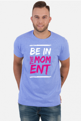 T-shirt BE IN THE MOMENT