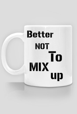 better not to mix up