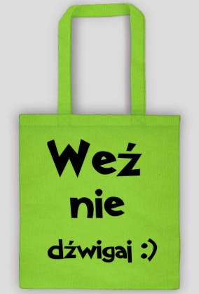 weź nie dźwigaj