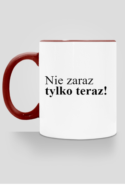 NIE ZARAZ TYLKO TERAZ!