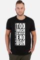 Too Much Is Never Enough T-Shirt 1.1 C/M