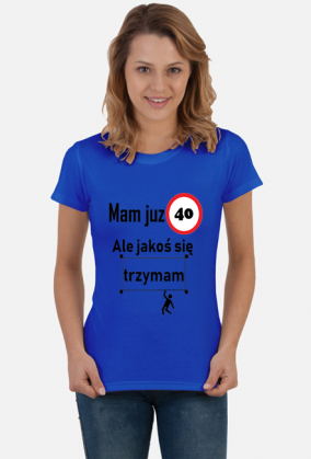 Mam już 40 ale jakoś się trzymam