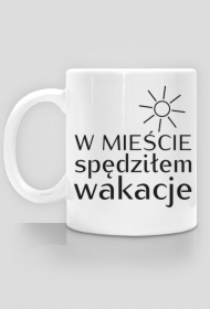W mieście spędziłem wakacje - śmieszny kubek z nadrukiem