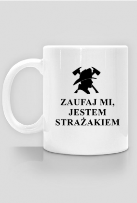 Zaufaj mi jestem strażakiem - kubek