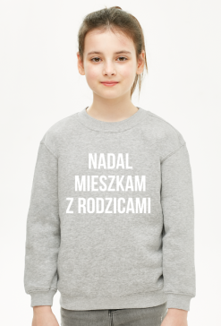 BLUZA DZIEWCZĘCA! '' NADAL MIESZKAM Z RODZICAMI '' HIT! NIESPOTYKANY TEKST! IDEALNY PREZENT!