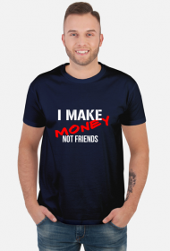 make money not friends