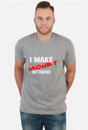 make money not friends