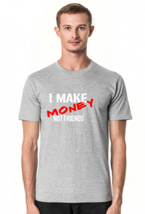 make money not friends